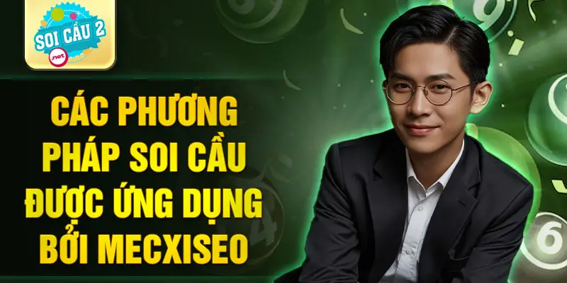 Các phương pháp soi cầu được ứng dụng bởi Mecxiseo