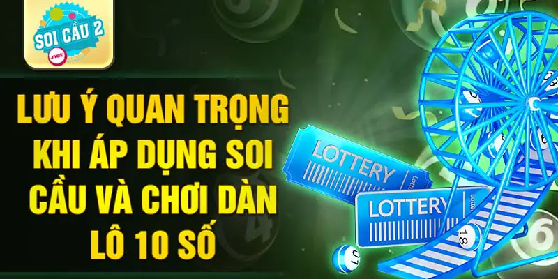 Lưu ý quan trọng khi áp dụng soi cầu và chơi dàn lô 10 số