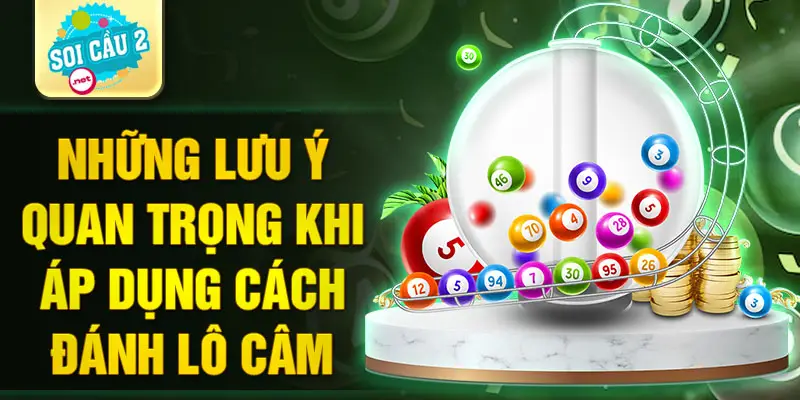 Những lưu ý quan trọng khi áp dụng cách đánh lô câm