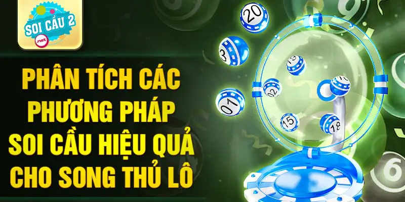 Phân tích các phương pháp soi cầu hiệu quả cho song thủ lô