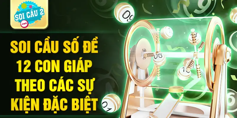 Soi cầu số đề 12 con giáp theo các sự kiện đặc biệt